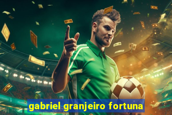 gabriel granjeiro fortuna